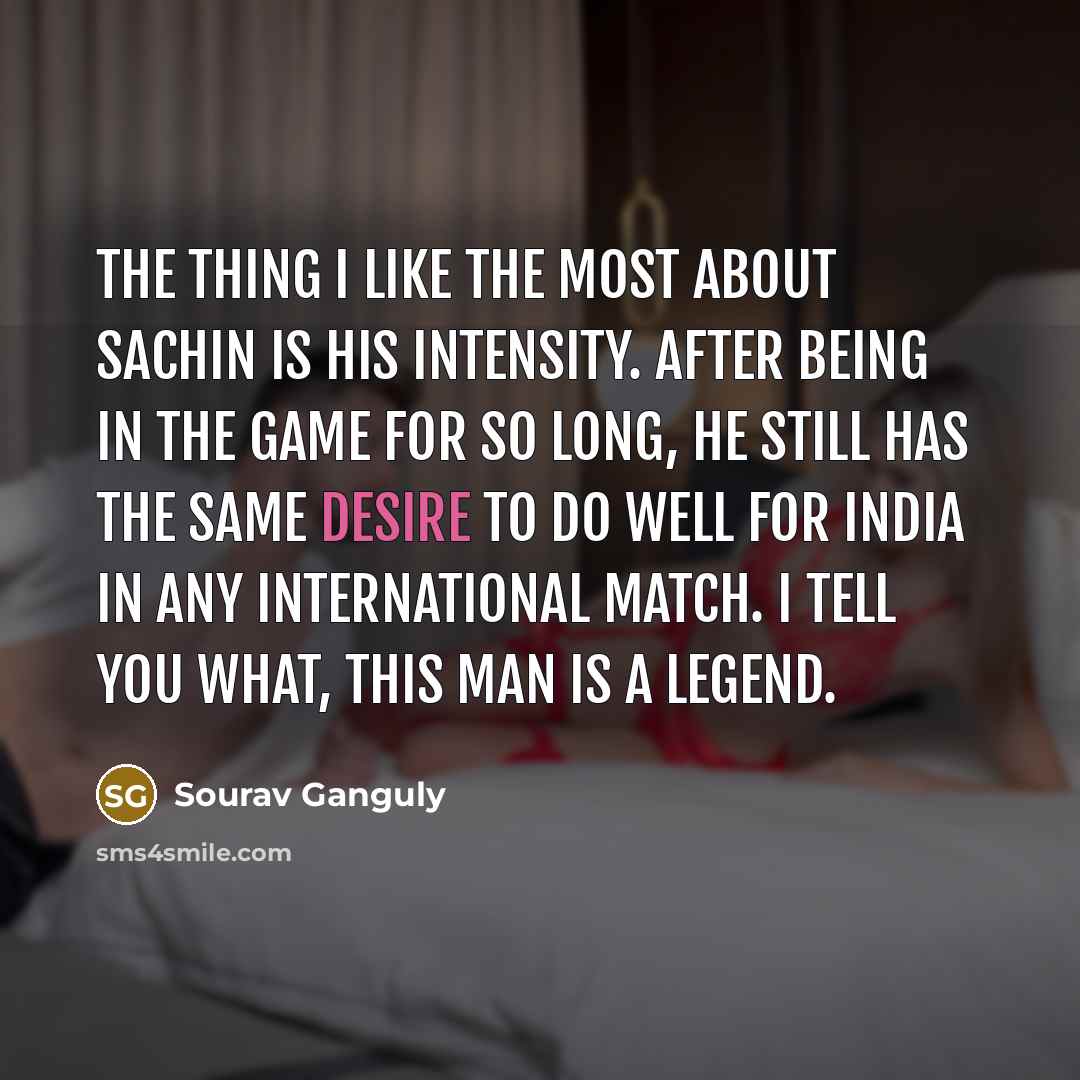“The thing I like the most about Sachin is his…” quote by Sourav Ganguly