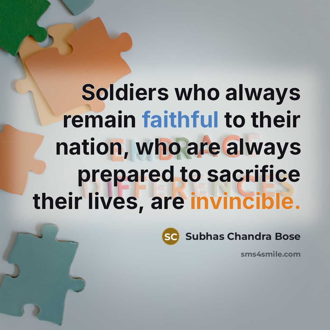 “Soldiers who always remain faithful to their nation, who are…” quote by Subhas Chandra Bose