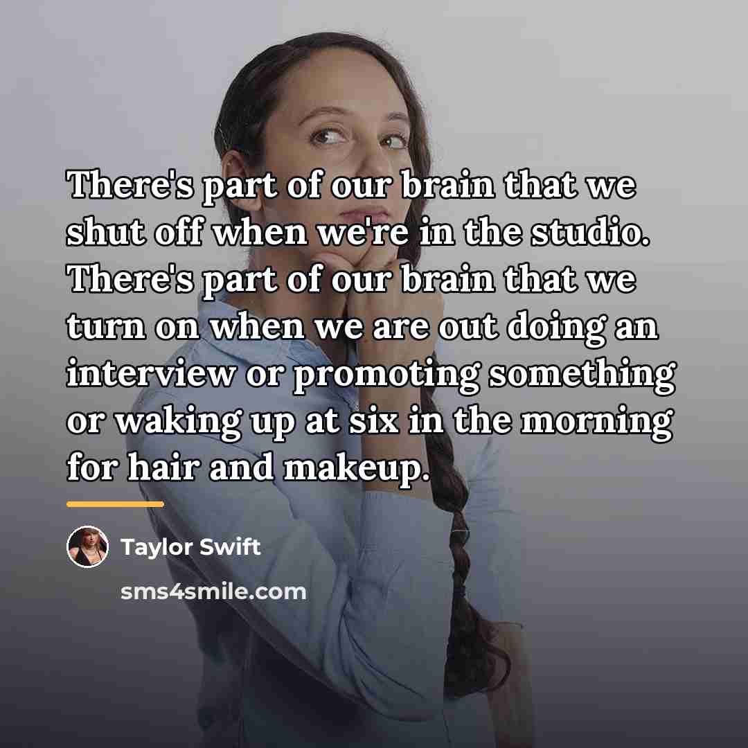 “There's part of our brain that we shut off when…” quote by Taylor Swift