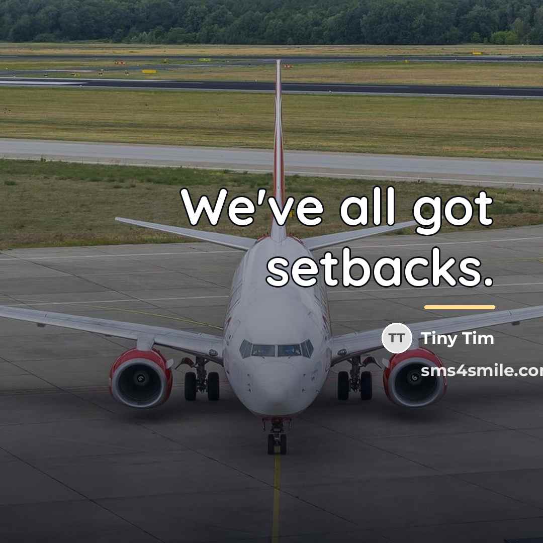 “We've all got setbacks.…” quote by Tiny Tim