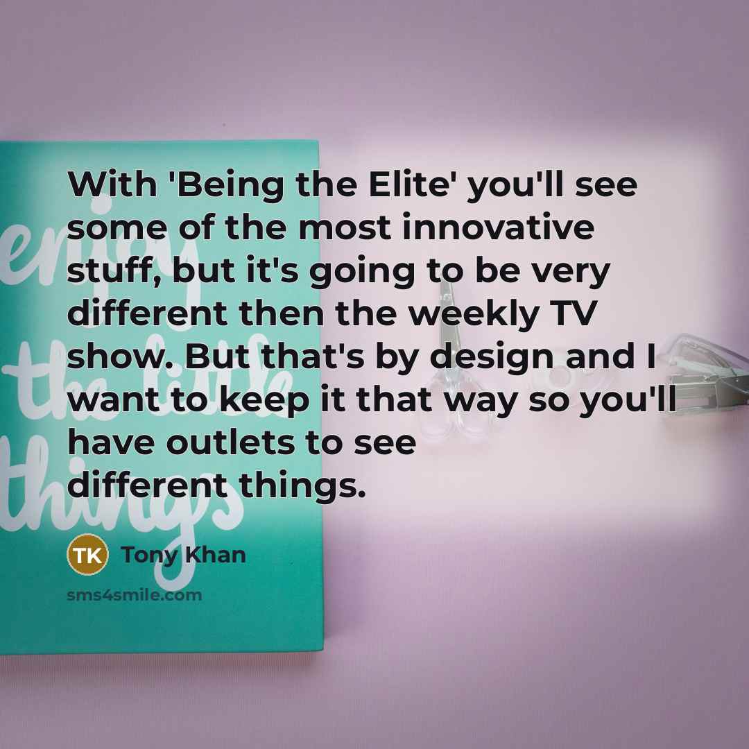 “With 'Being the Elite' you'll see some of the most…” quote by Tony Khan