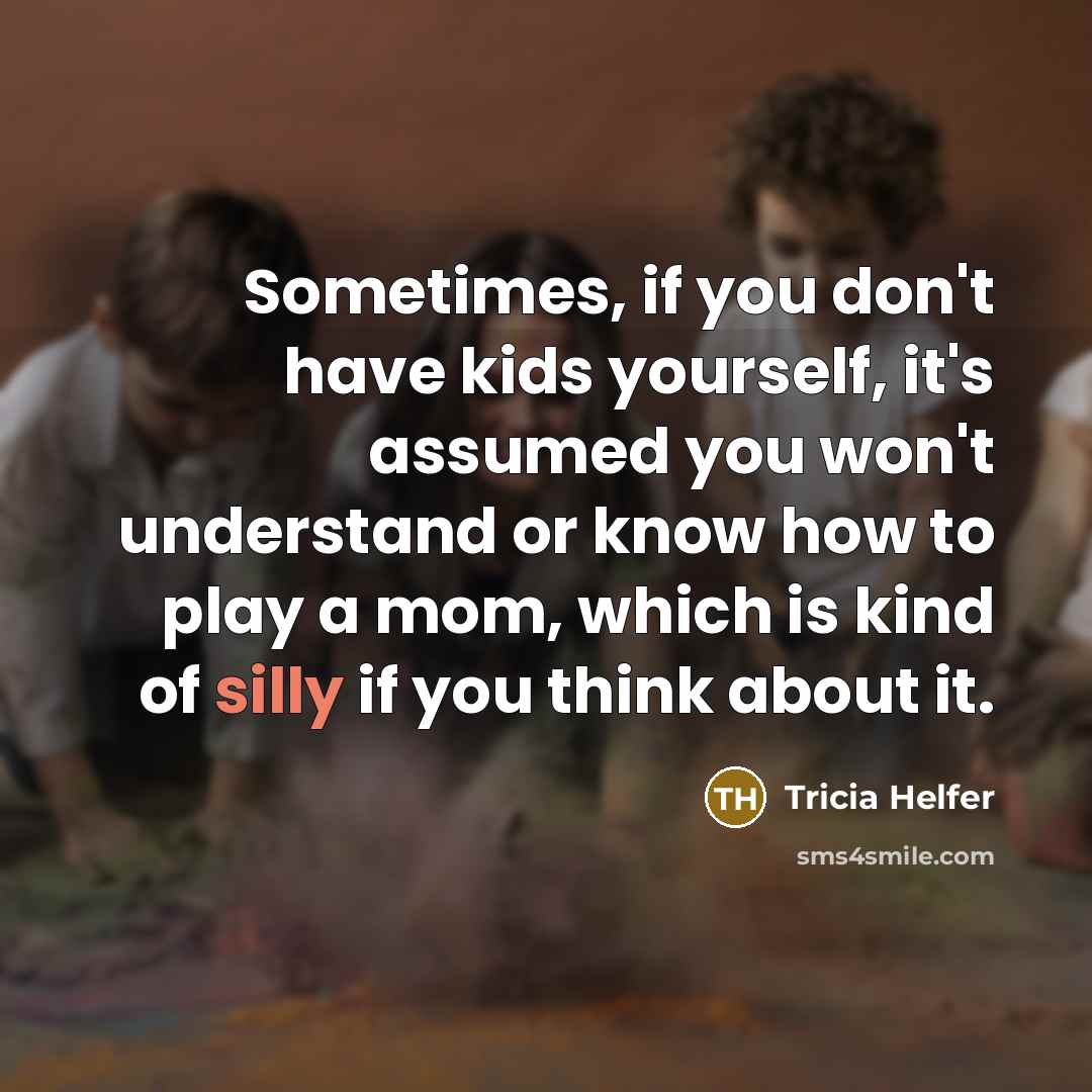 “Sometimes, if you don't have kids yourself, it's assumed you…” quote by Tricia Helfer