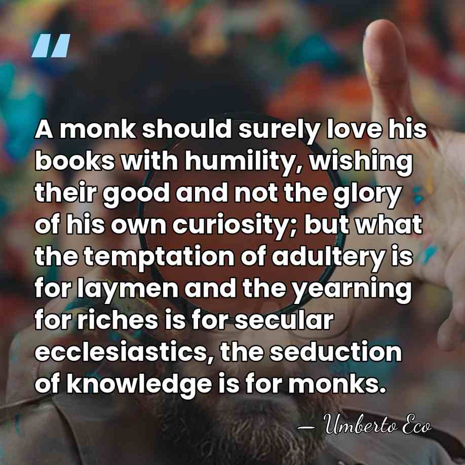A monk should surely love his books with humility, wishing their good&hellip; - Umberto Eco
