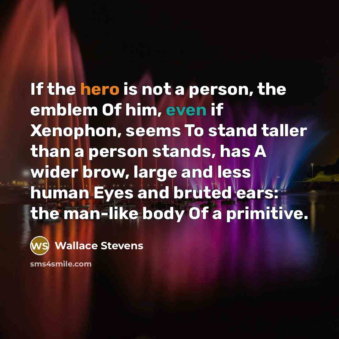“If the hero is not a person, the emblem Of…” quote by Wallace Stevens