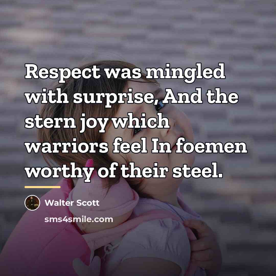 “Respect was mingled with surprise, And the stern joy which…” quote by Walter Scott