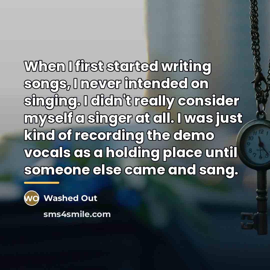 “When I first started writing songs, I never intended on…” quote by Washed Out