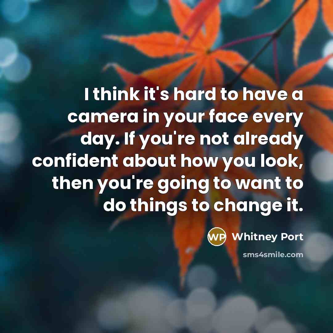 “I think it's hard to have a camera in your…” quote by Whitney Port