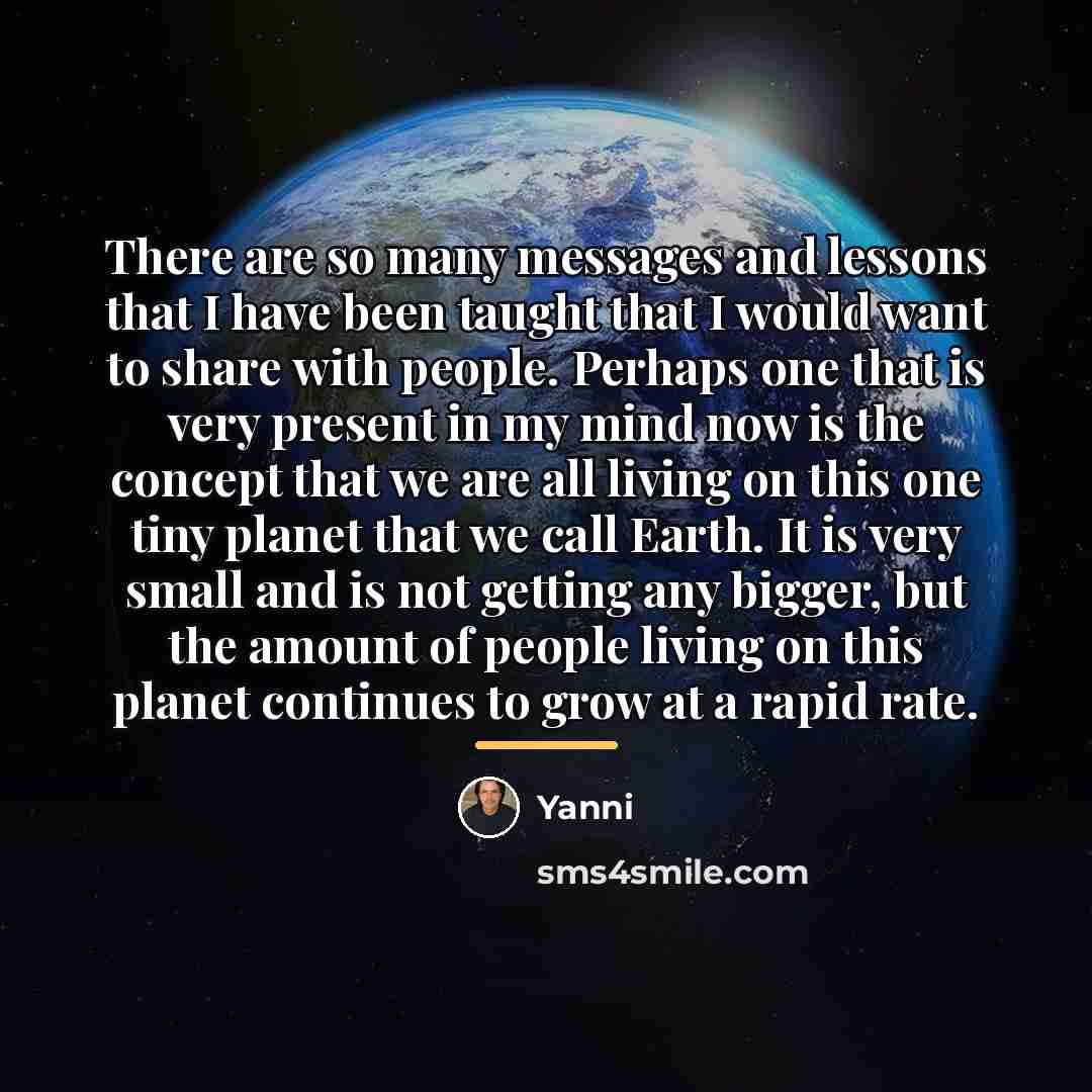 “There are so many messages and lessons that I have…” quote by Yanni