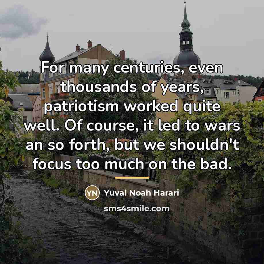 “For many centuries, even thousands of years, patriotism worked quite…” quote by Yuval Noah Harari