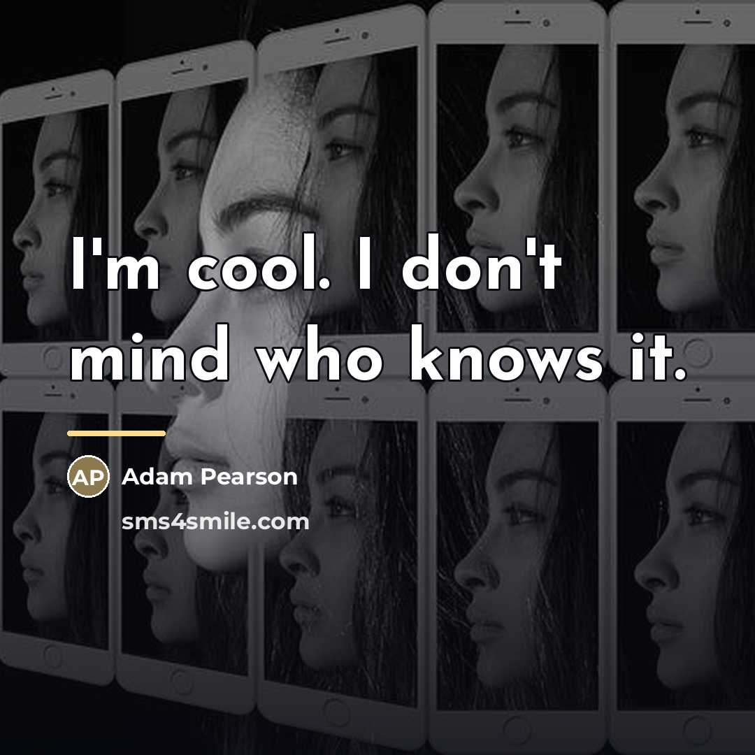 “I'm cool. I don't mind who knows it.…” quote by Adam Pearson