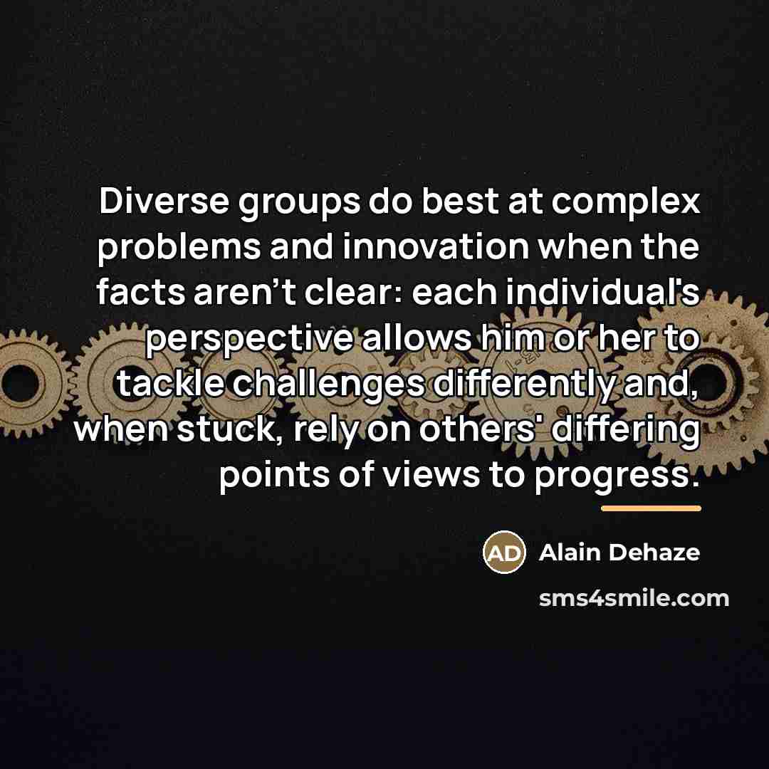 “Diverse groups do best at complex problems and innovation when…” quote by Alain Dehaze