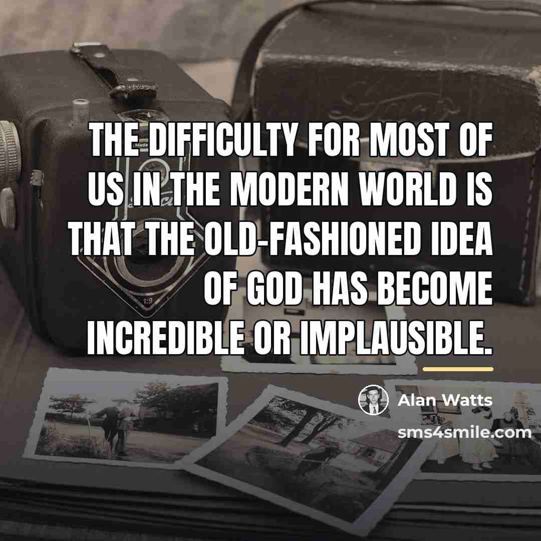 “The difficulty for most of us in the modern world…” quote by Alan Watts