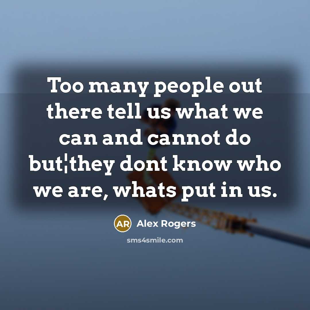 “Too many people out there tell us what we can…” quote by Alex Rogers