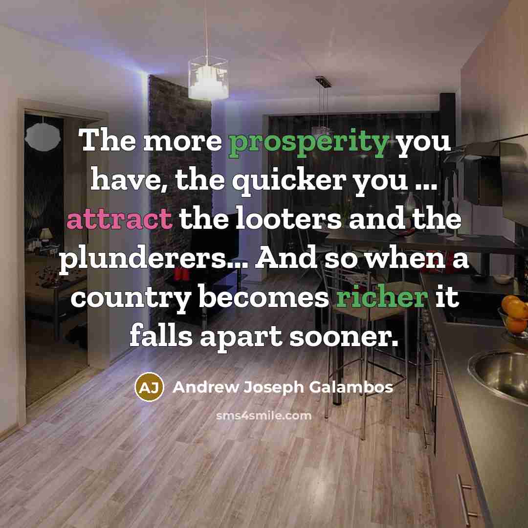 “The more prosperity you have, the quicker you ... attract…” quote by Andrew Joseph Galambos