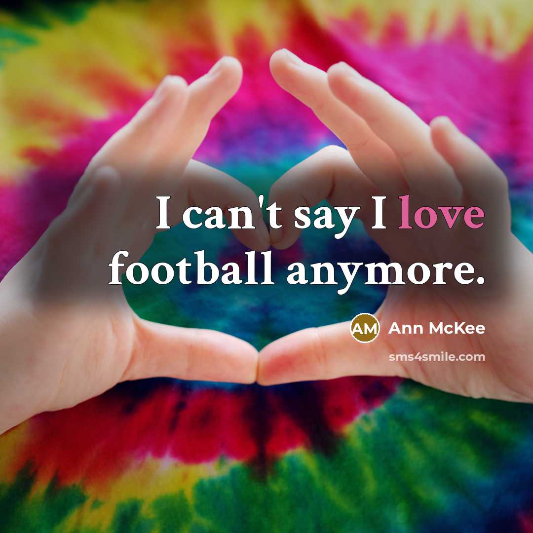 “I can't say I love football anymore.…” quote by Ann McKee