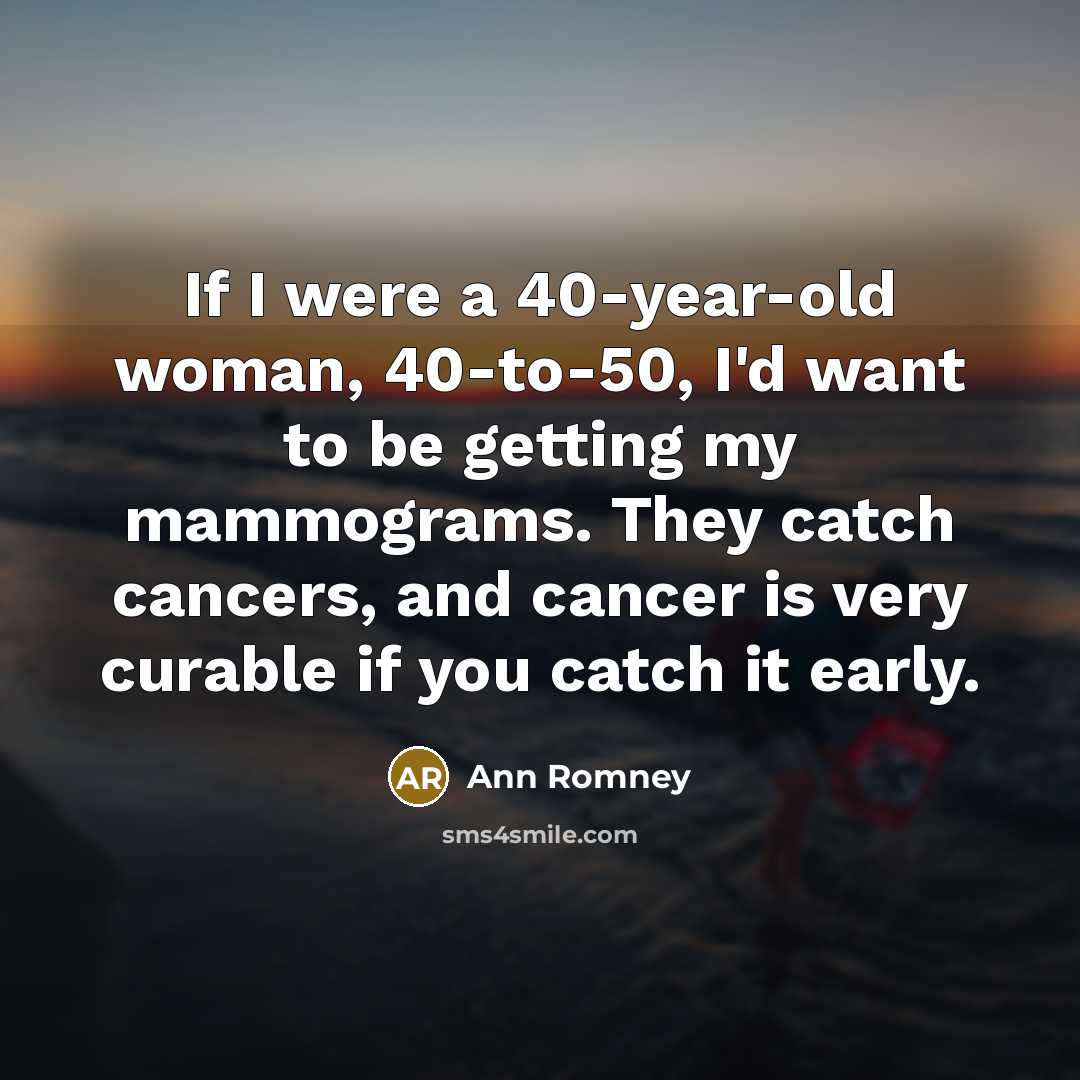 “If I were a 40-year-old woman, 40-to-50, I'd want to…” quote by Ann Romney
