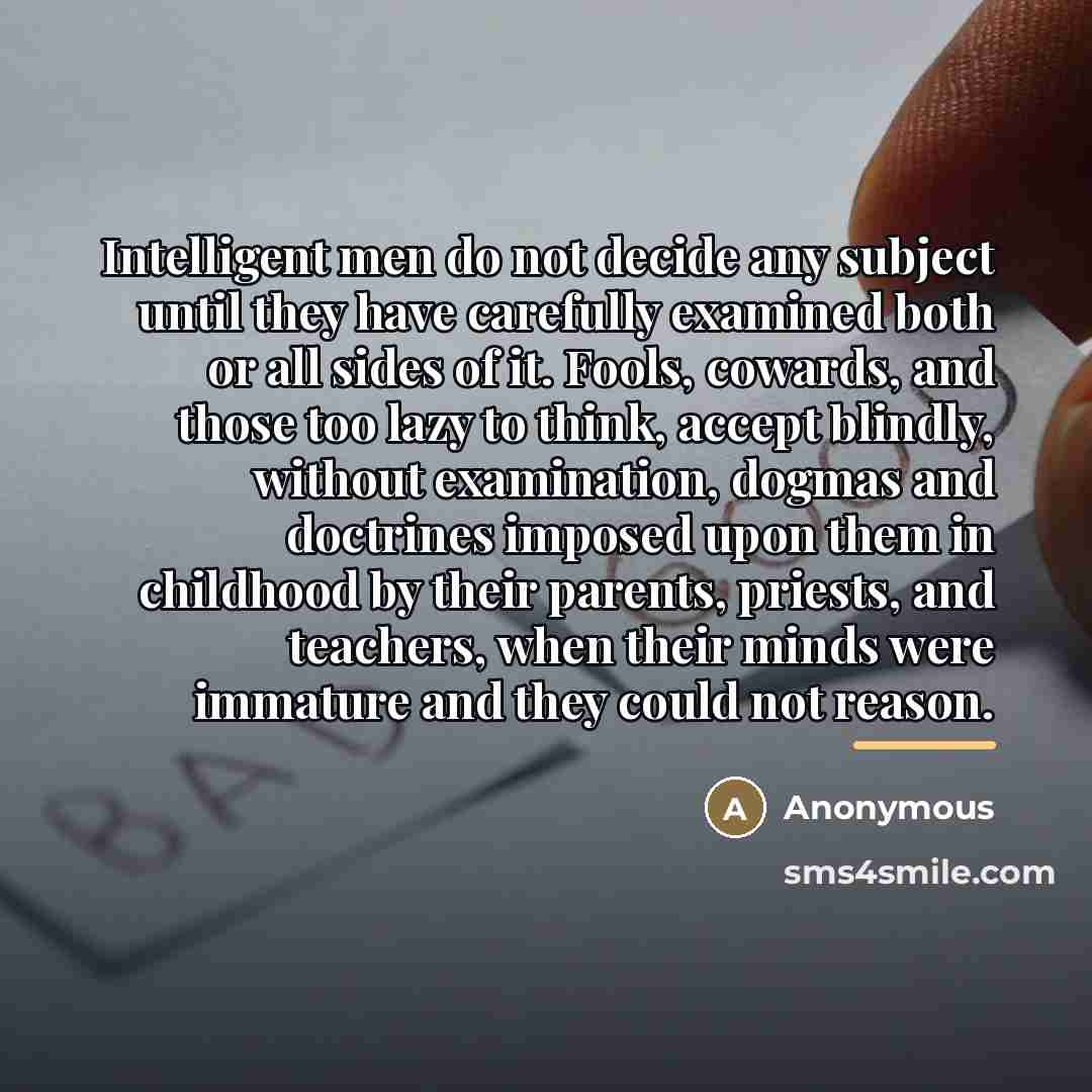 “Intelligent men do not decide any subject until they have…” quote by Anonymous