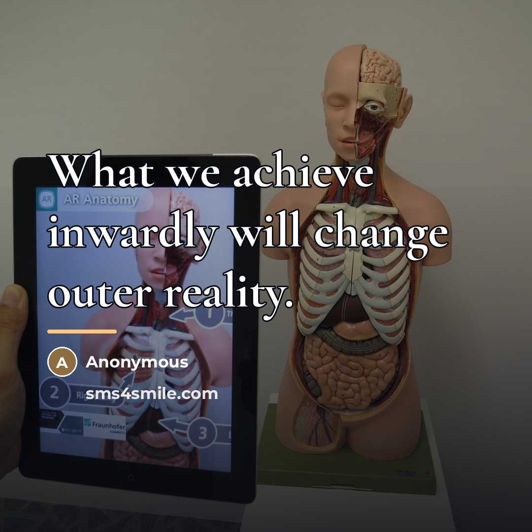 “What we achieve inwardly will change outer reality.…” quote by Anonymous