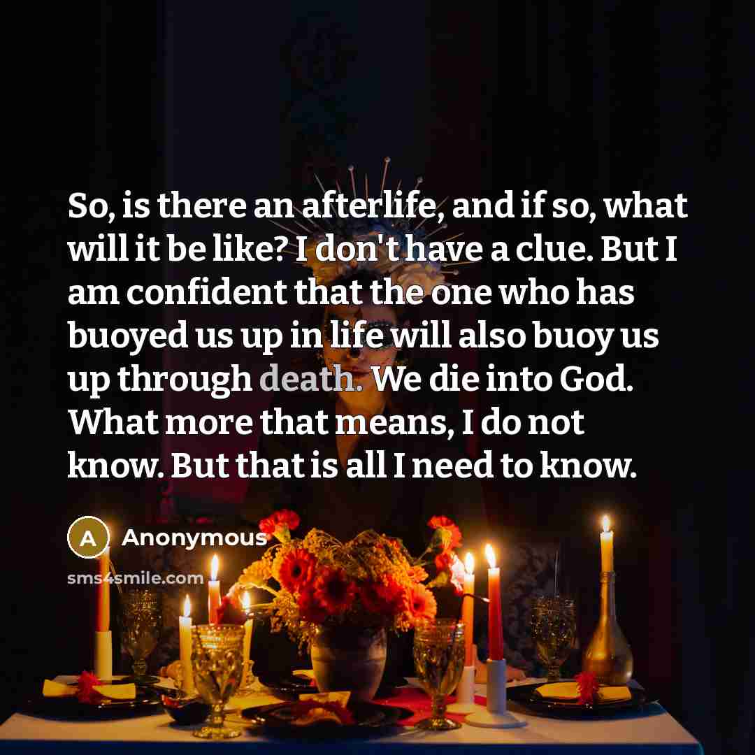 “So, is there an afterlife, and if so, what will…” quote by Anonymous