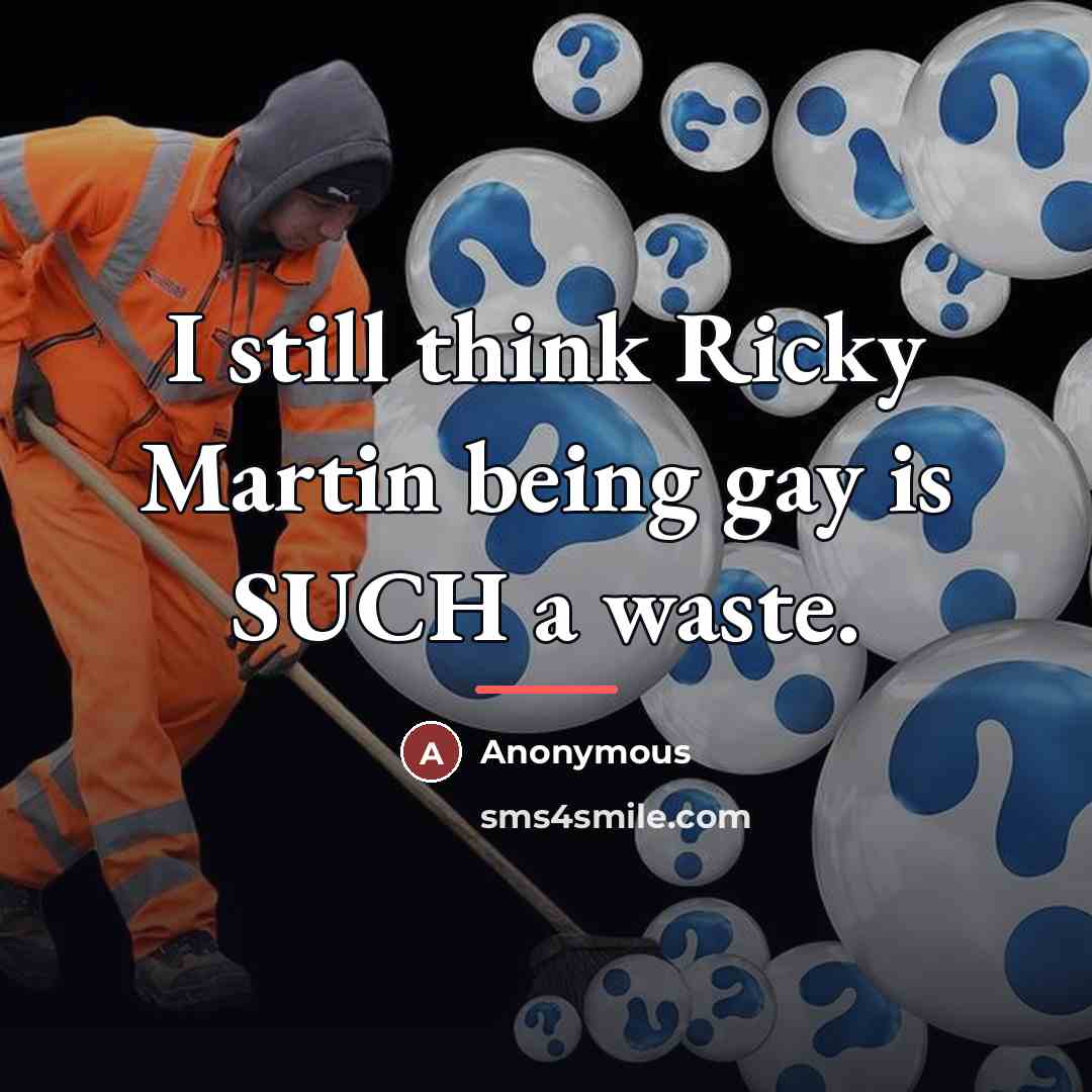 “I still think Ricky Martin being gay is SUCH a…” quote by Anonymous
