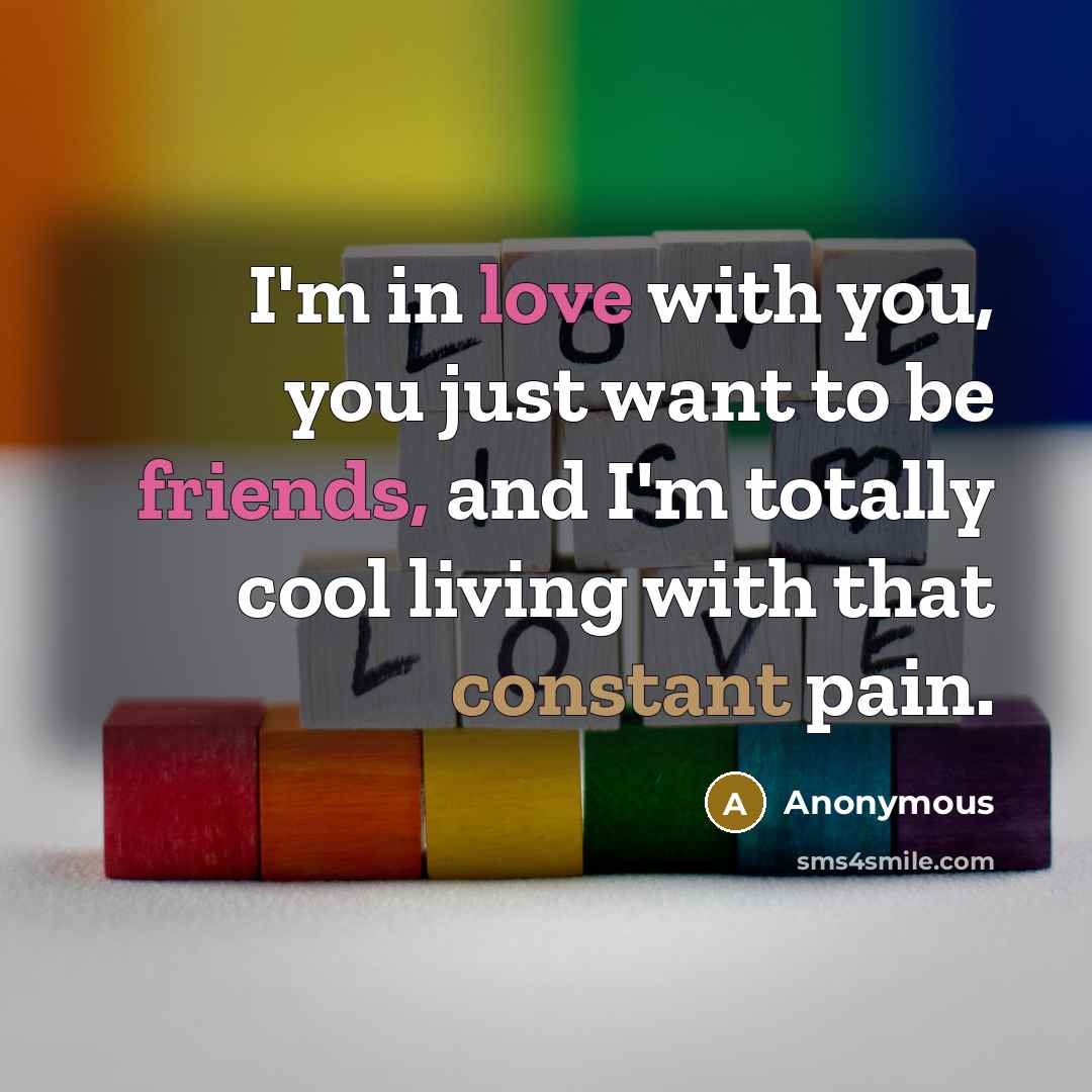 “I'm in love with you, you just want to be…” quote by Anonymous
