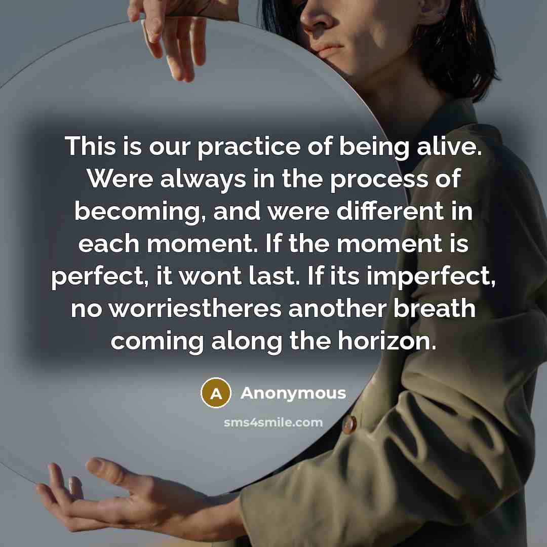 “This is our practice of being alive. Were always in…” quote by Anonymous