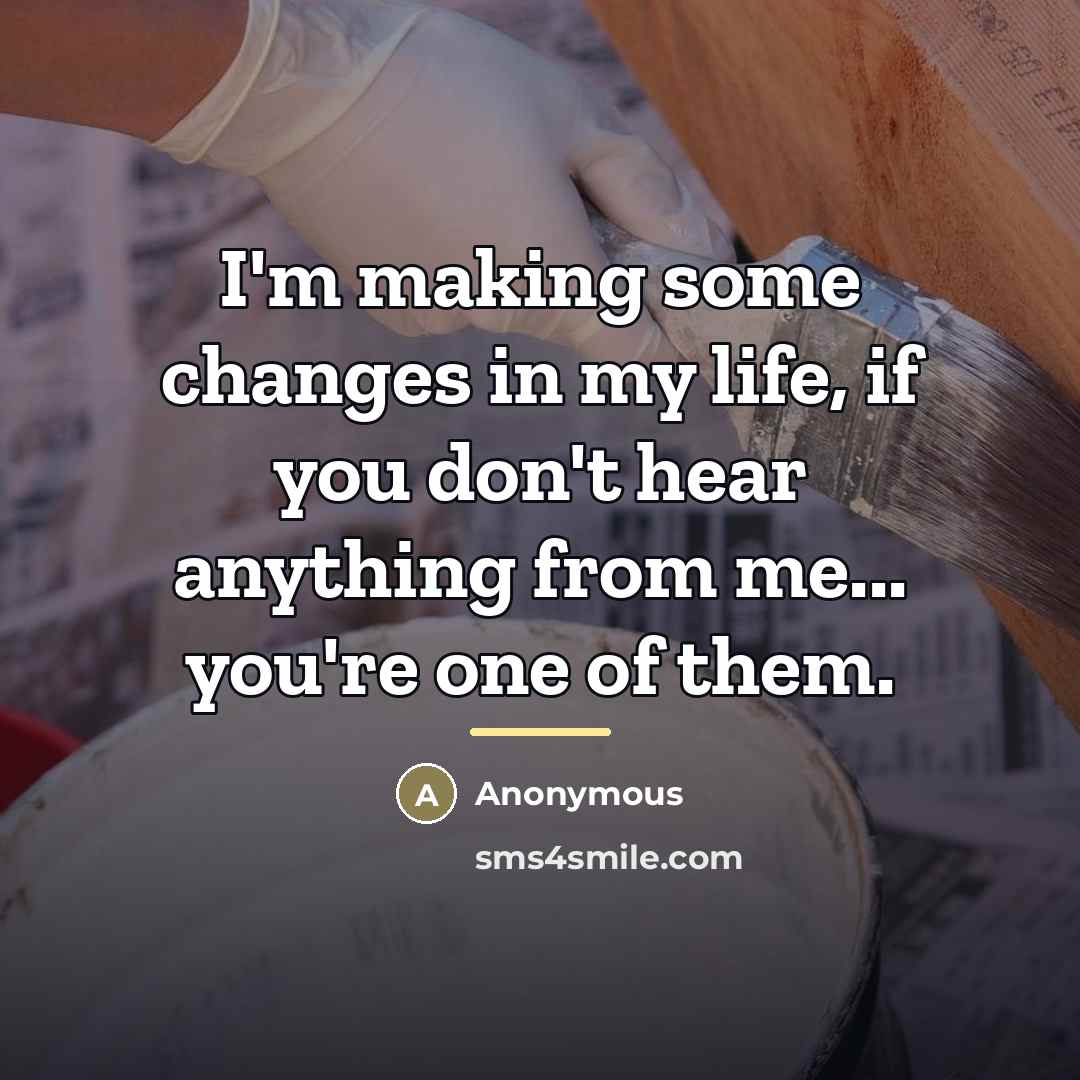 “I'm making some changes in my life, if you don't…” quote by Anonymous