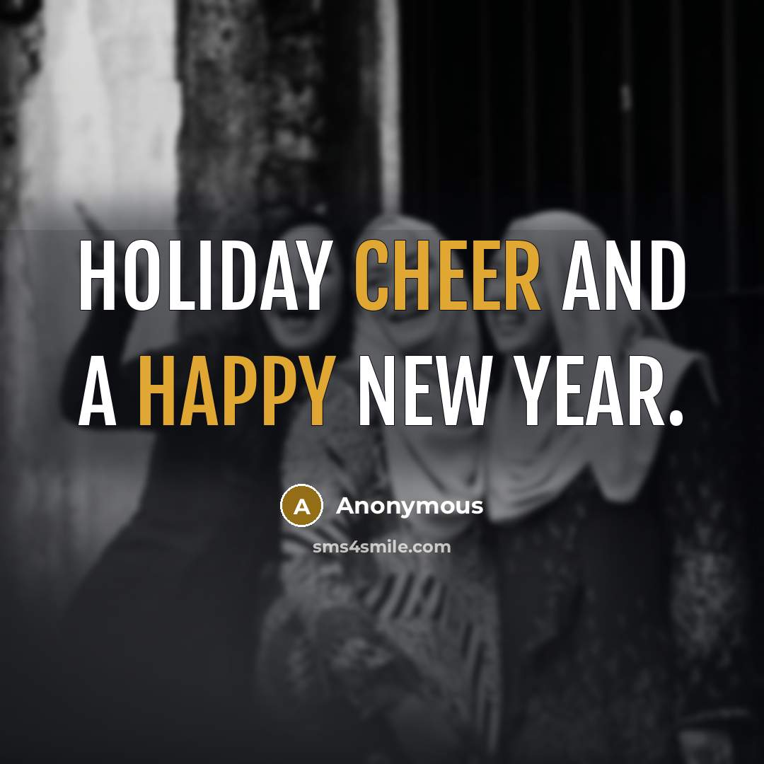 “Holiday cheer and a happy new year.” quote by Anonymous