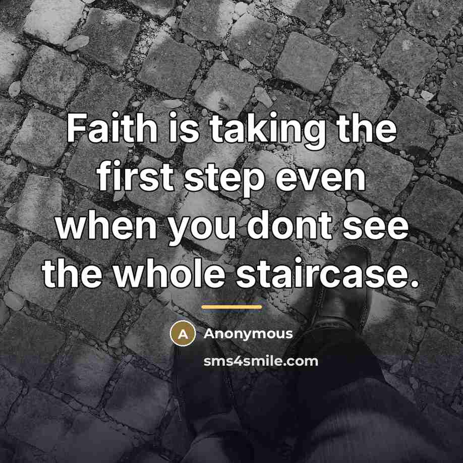 “Faith is taking the first step even when you dont…” quote by Anonymous
