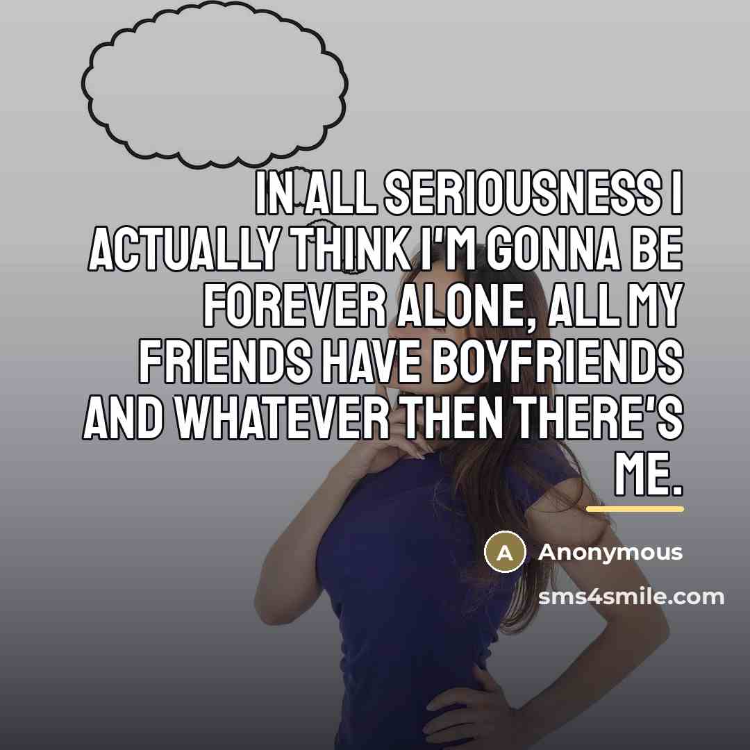 “In all seriousness I actually think I'm gonna be forever…” quote by Anonymous