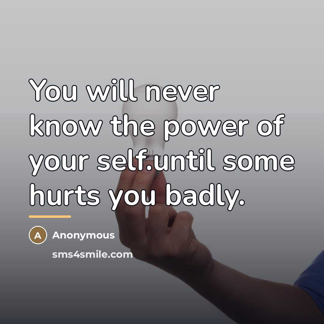“You will never know the power of your self.until some…” quote by Anonymous