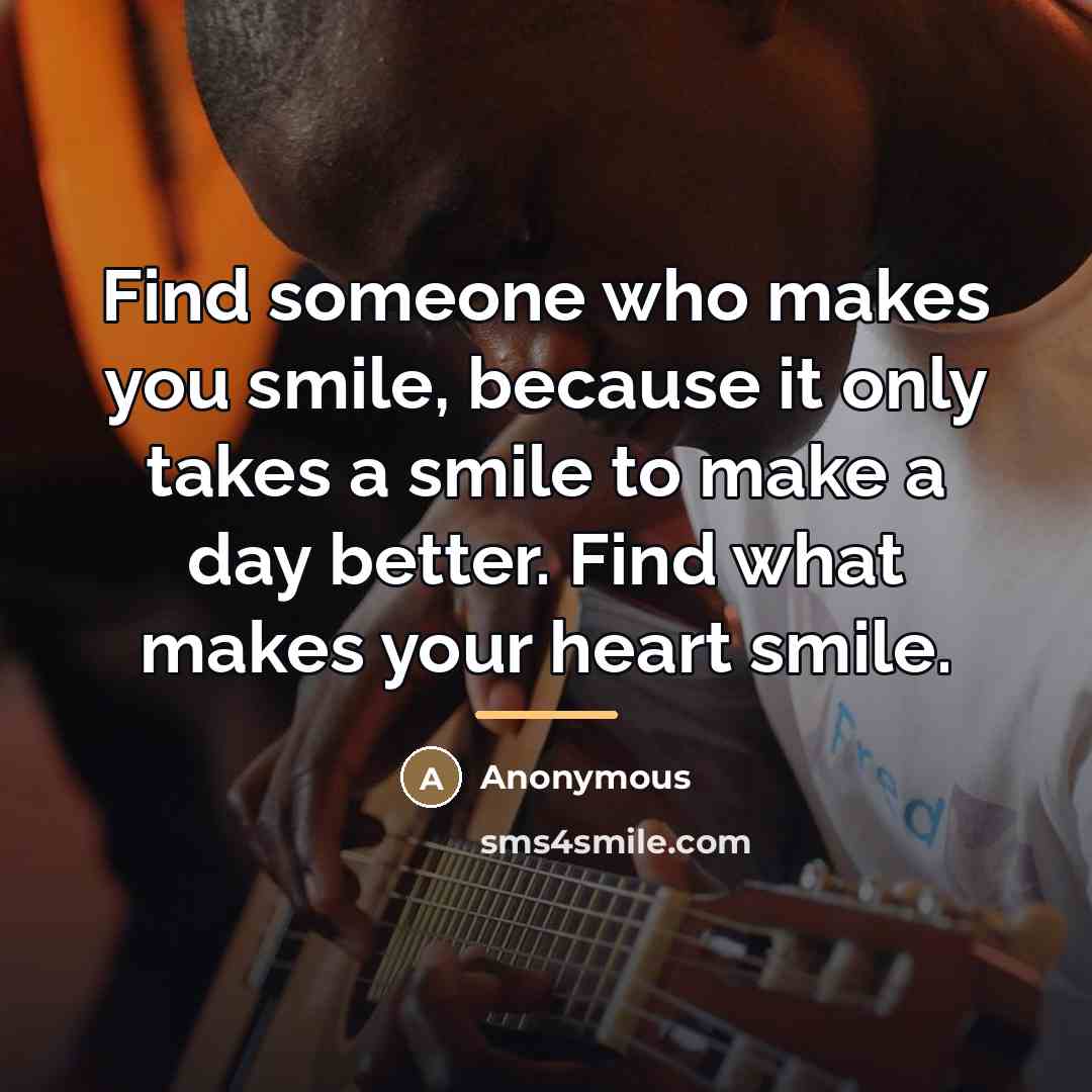 “Find someone who makes you smile, because it only takes…” quote by Anonymous
