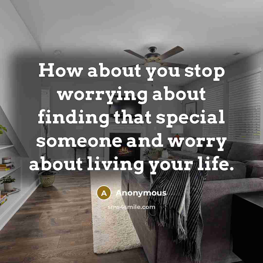 “How about you stop worrying about finding that special someone…” quote by Anonymous
