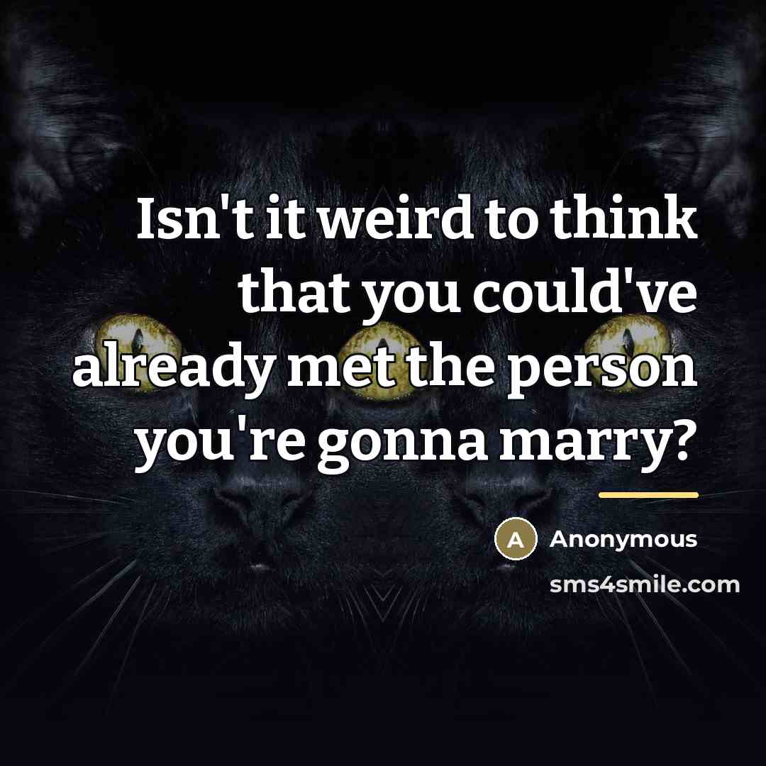 “Isn't it weird to think that you could've already met…” quote by Anonymous