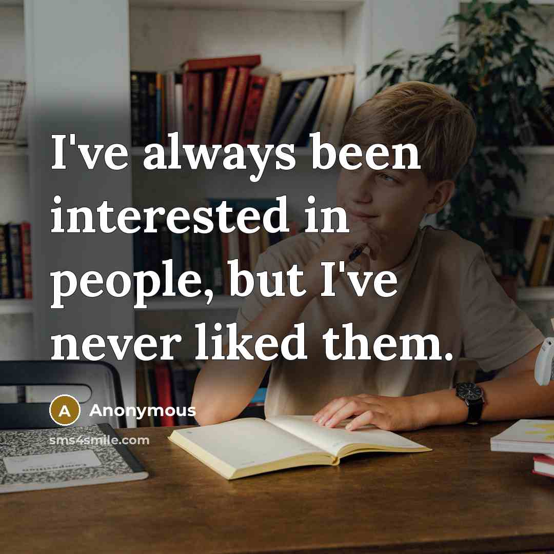 “I've always been interested in people, but I've never liked…” quote by Anonymous
