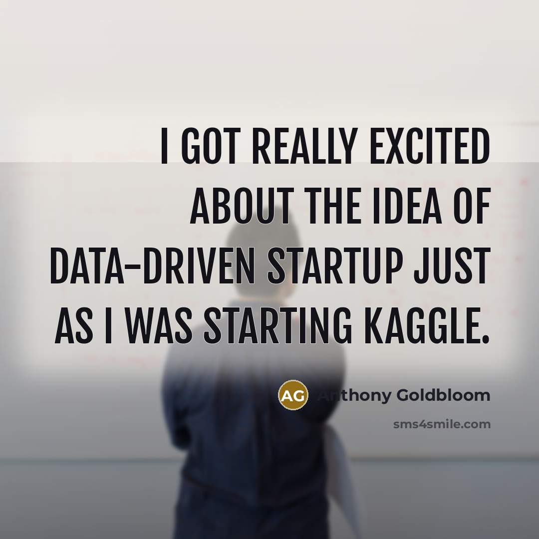 “I got really excited about the idea of data-driven startup…” quote by Anthony Goldbloom
