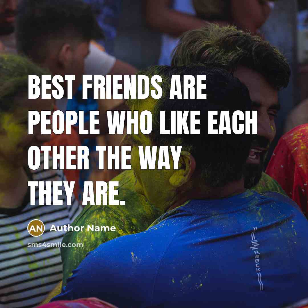 “Best friends are people who like each other the way…” quote by Author Name