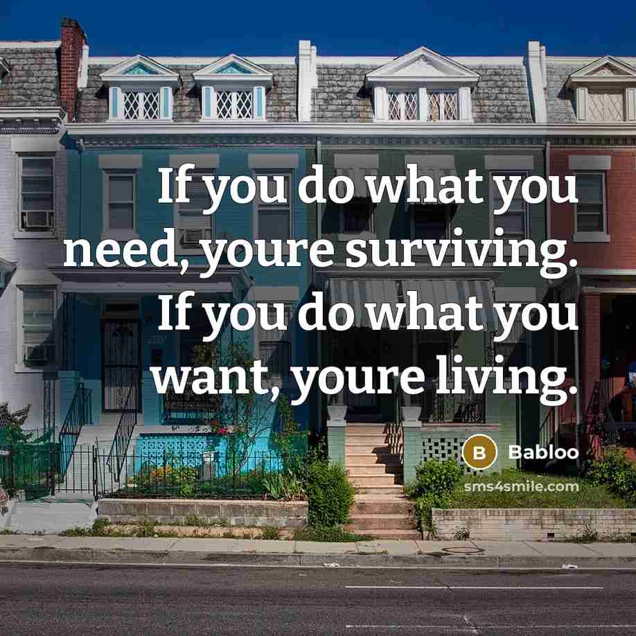 “If you do what you need, youre surviving. If you…” quote by Babloo