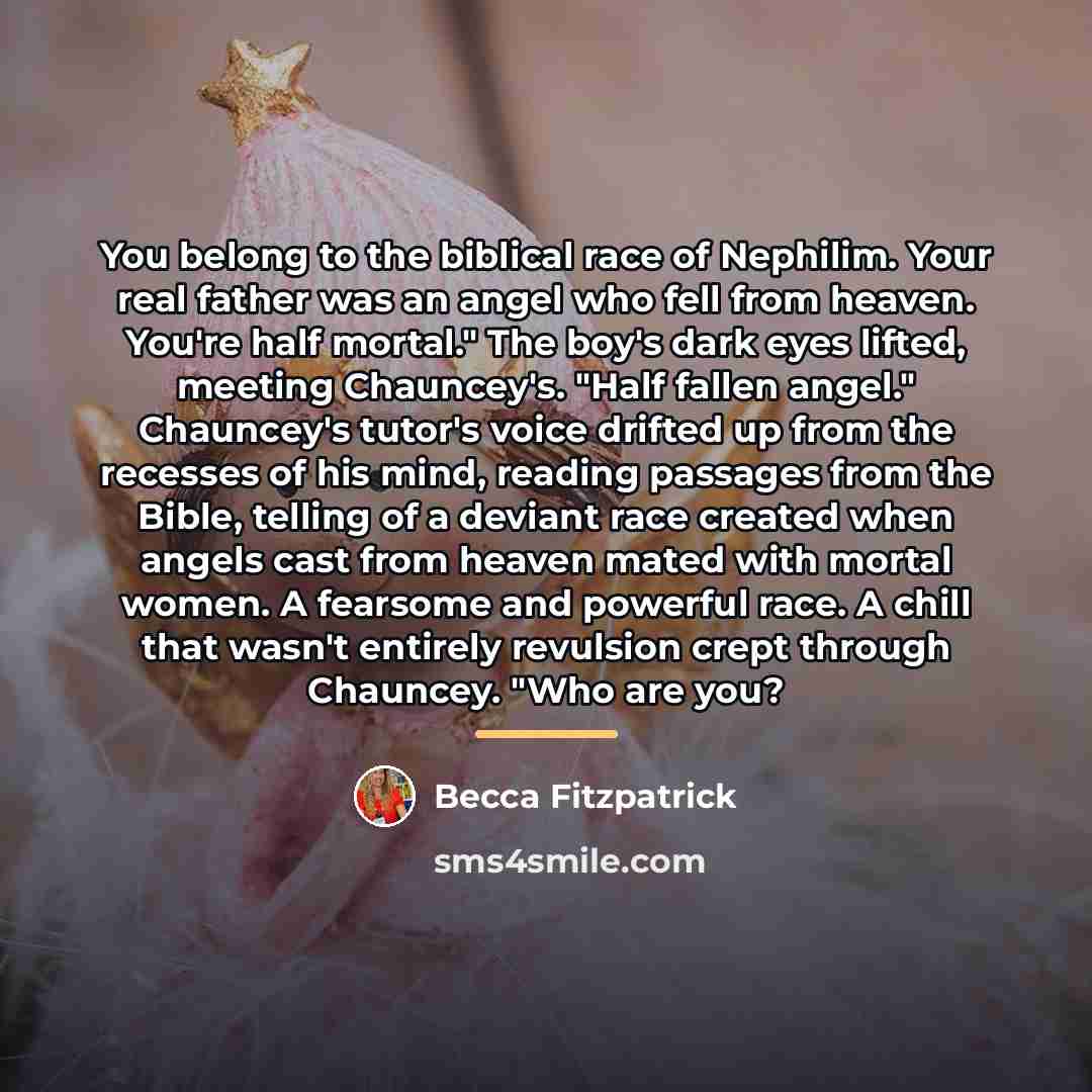 “You belong to the biblical race of Nephilim. Your real…” quote by Becca Fitzpatrick