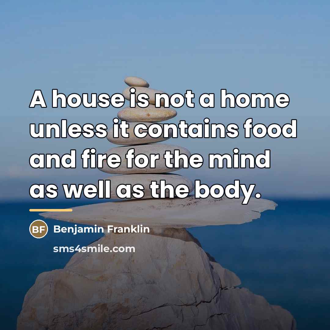 “A house is not a home unless it contains food…” quote by Benjamin Franklin