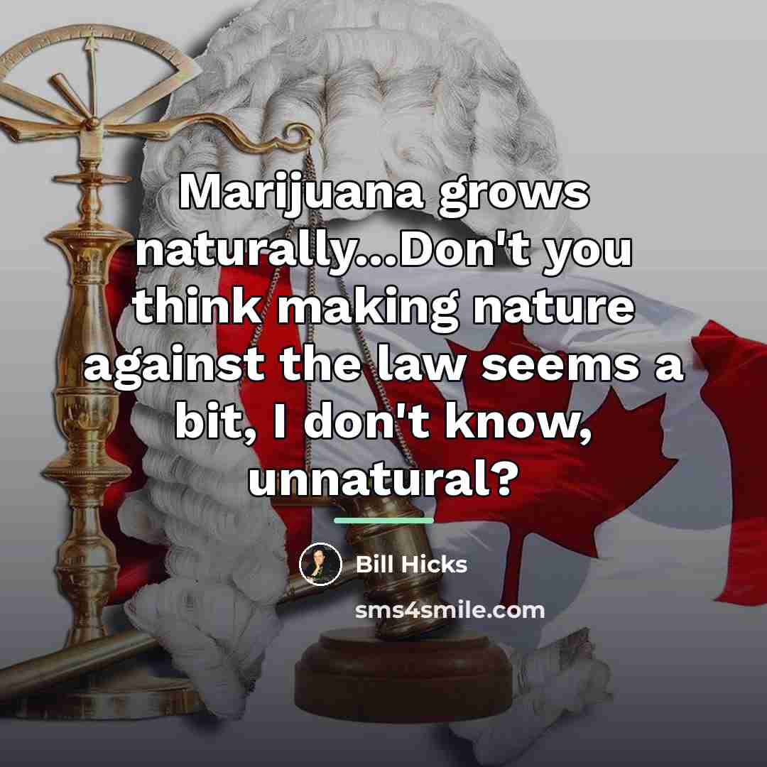 “Marijuana grows naturally...Don't you think making nature against the law…” quote by Bill Hicks