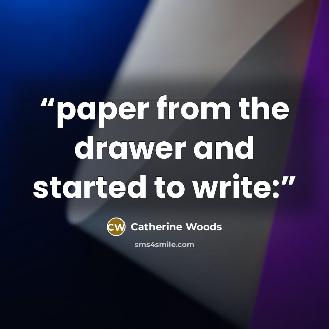 “paper from the drawer and started to write:” quote by Catherine Woods