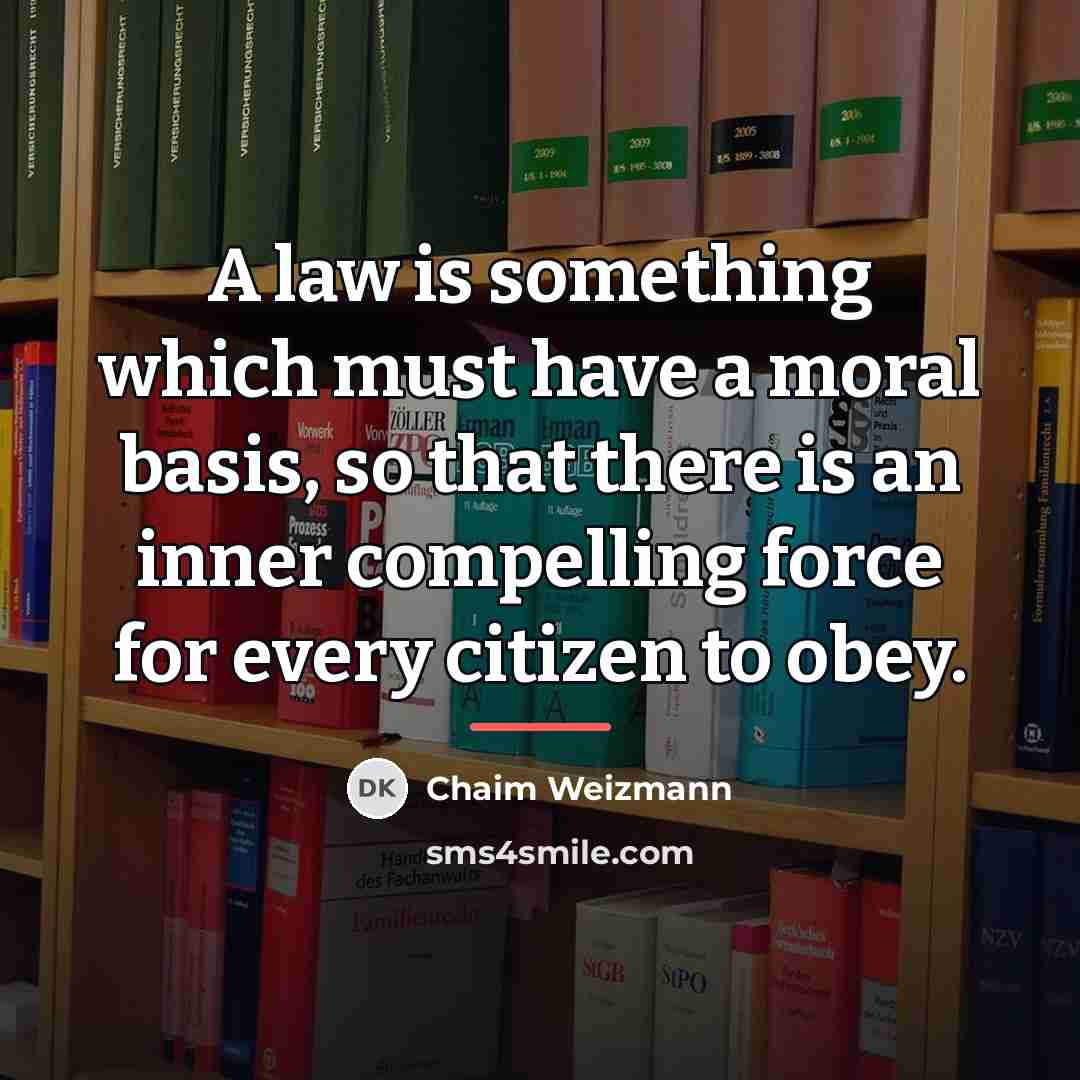 “A law is something which must have a moral basis,…” quote by Chaim Weizmann