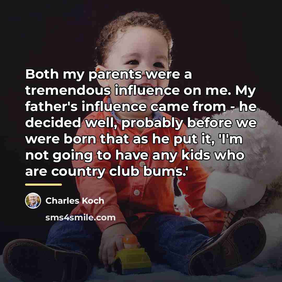 “Both my parents were a tremendous influence on me. My…” quote by Charles Koch