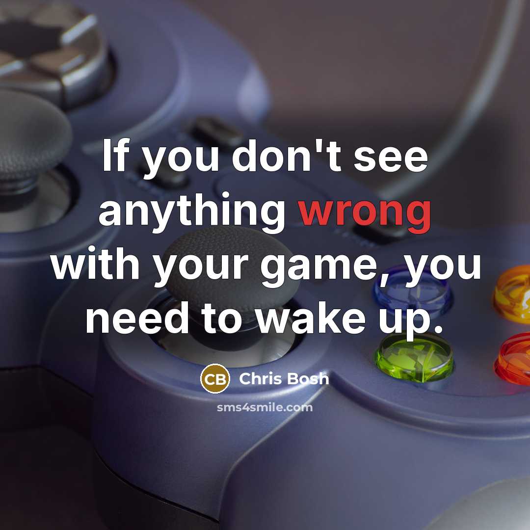 “If you don't see anything wrong with your game, you…” quote by Chris Bosh