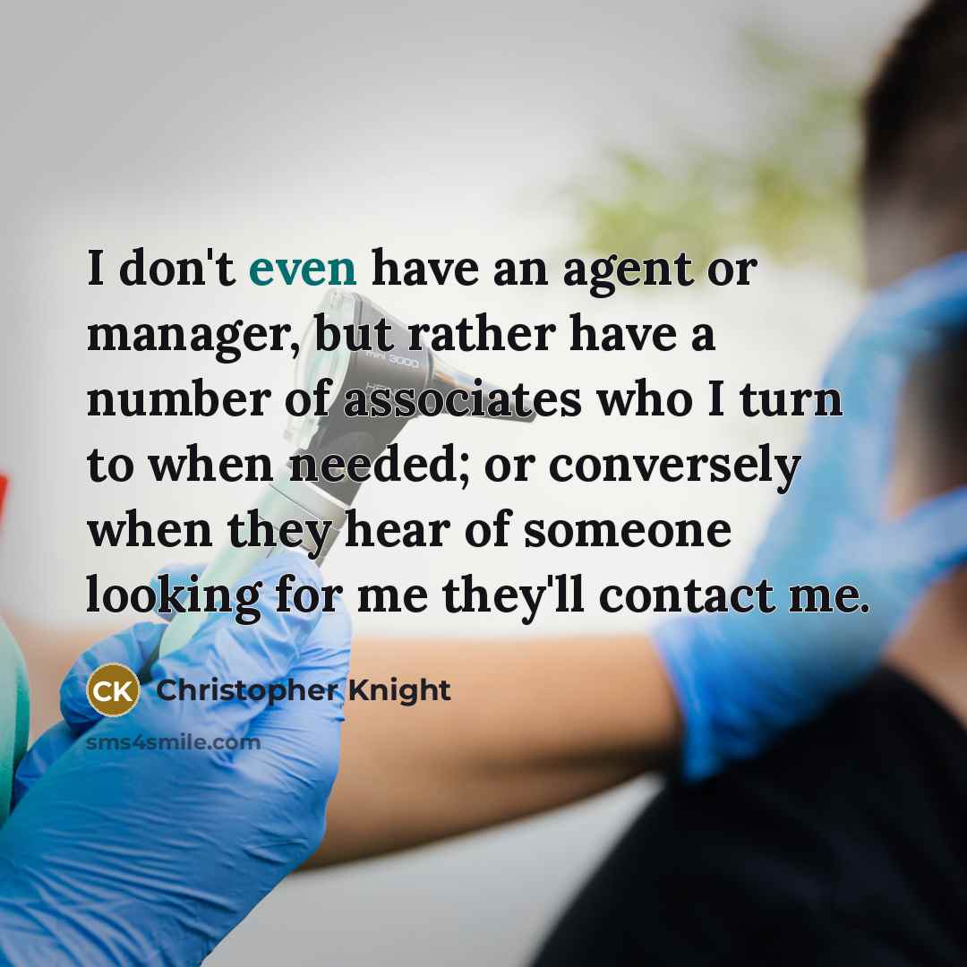 “I don't even have an agent or manager, but rather…” quote by Christopher Knight