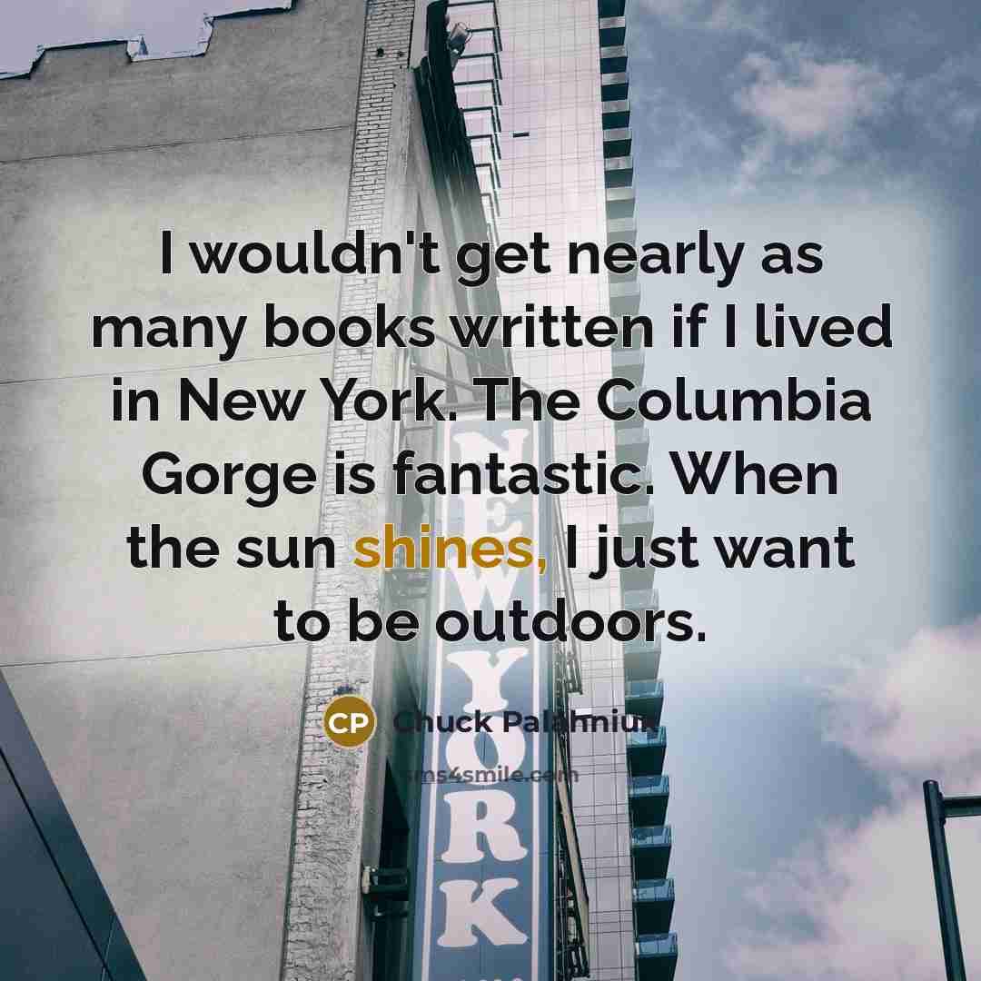 “I wouldn't get nearly as many books written if I…” quote by Chuck Palahniuk