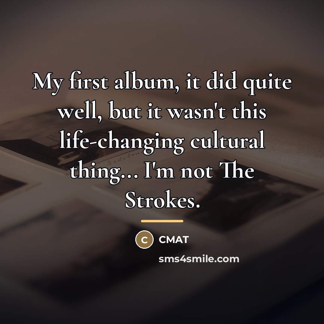 “My first album, it did quite well, but it wasn't…” quote by CMAT