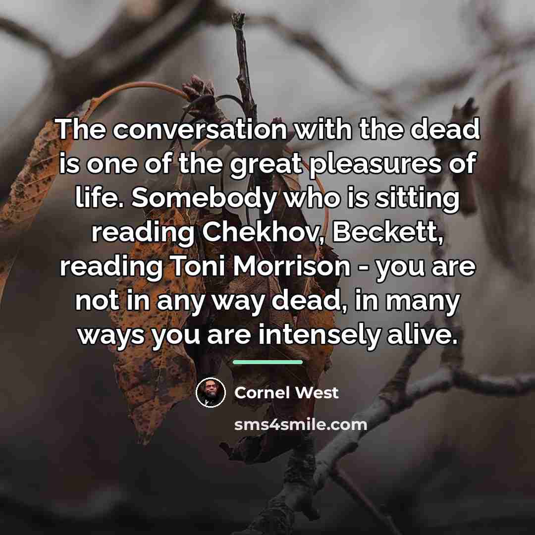 “The conversation with the dead is one of the great…” quote by Cornel West
