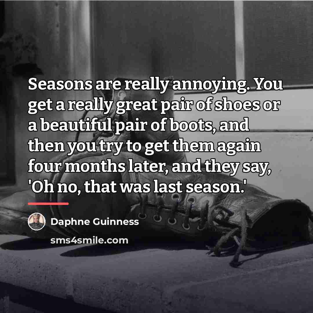 “Seasons are really annoying. You get a really great pair…” quote by Daphne Guinness